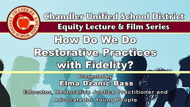 Video: How Do We Do Restorative Practices with Fidelity? Presenter: Elma Džanić Bass, Educator, Restorative Justice Practitioner, Advocate for Young People.